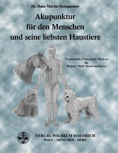 Akupunktur für den Menschen und seine liebsten Haustiere: Traditionelle Chinesische Medizin für Mensch, Pferd, Hund und Katze: TCM für Mensch, Pferd, Hund und Katze von Maudrich